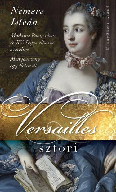 VERSAILLES SZTORI - MADAME POMPADOUR ÉS XV. LAJOS VIHAROS SZERELME