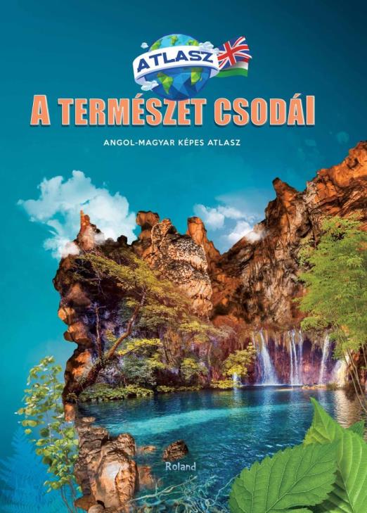 A TERMÉSZET CSODÁI - ANGOL-MAGYAR KÉPES ATLASZ