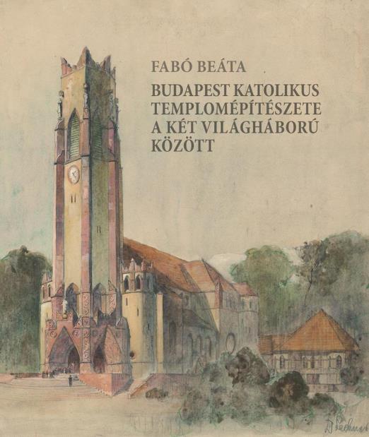 BUDAPEST KATOLIKUS TEMPLOMÉPÍTÉSZETE A KÉT VILÁGHÁBORÚ KÖZÖTT