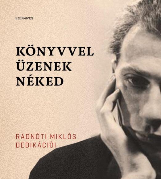 KÖNYVVEL ÜZENEK NÉKED - RADNÓTI MIKLÓS DEDIKÁCIÓI