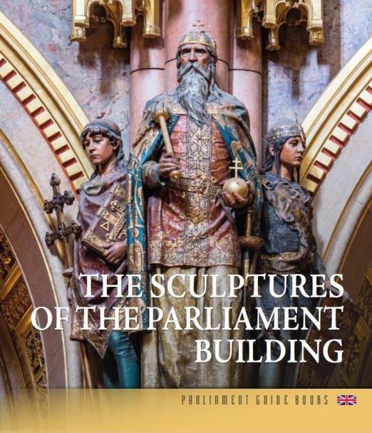 THE SCULPUTURES OF THE PARLIAMENT BUILDING (ANGOL NYELVEN)