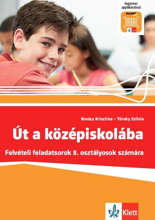 ÚT A KÖZÉPISKOLÁBA - FELVÉTELI FELADATSOROK 8.OSZTÁLYSOK SZÁMÁRA