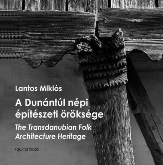 A DUNÁNTÚL NÉPI ÉPÍTÉSZETI ÖRÖKSÉGE - THE TRANSDANUBIAN FOLK ARCHITECTURE HERITA