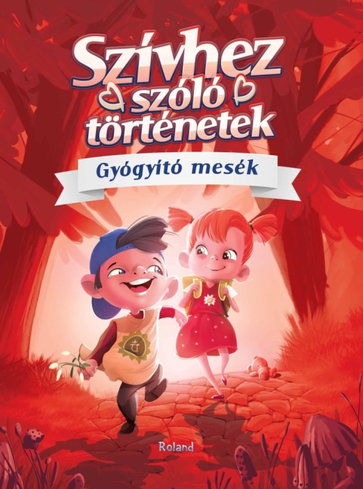 SZÍVHEZ SZÓLÓ TÖRTÉNETEK (GYÓGYÍTÓ MESÉK)