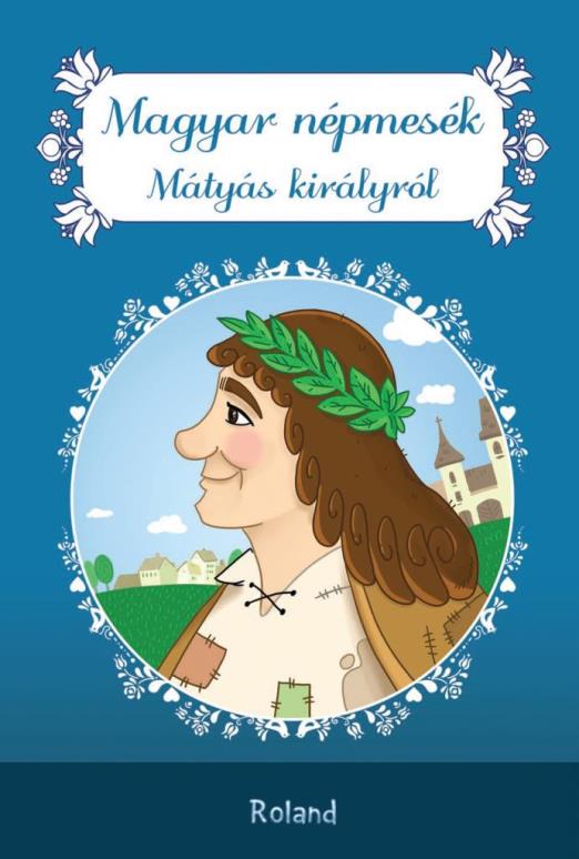 MAGYAR NÉPMESÉK MÁTYÁS KIRÁLYRÓL