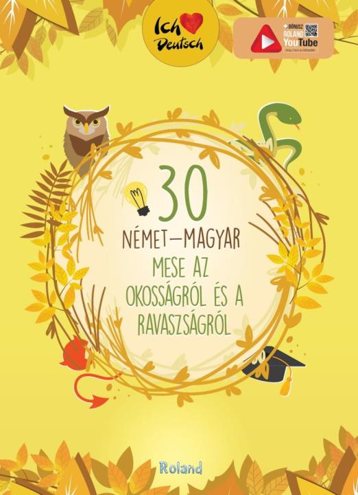 30 NÉMET-MAGYAR MESE AZ OKOSSÁGRÓL ÉS A RAVASZSÁGRÓL