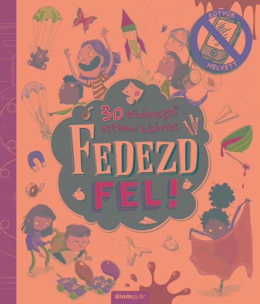 FEDEZD FEL! - 30 ELKÉPESZTŐ OTTHONI KÍSÉRLET