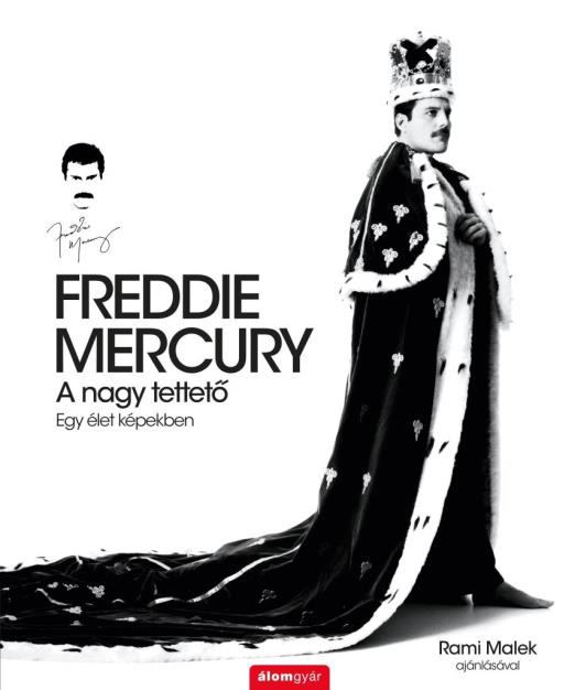 FREDDIE MERCURY - A NAGY TETTETŐ - EGY ÉLET KÉPEKBEN