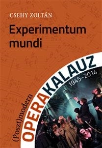EXPERIMENTUM MUNDI - (POSZT)MODERN OPERAKALAUZ 1945-2014