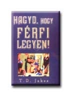 HAGYD, HOGY FÉRFI LEGYEN!