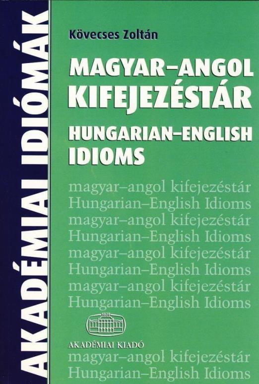 MAGYAR-ANGOL KIFEJEZÉSTÁR - HUNGARIAN-ENGLISH IDIOMS