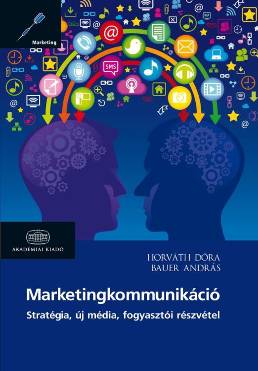MARKETINGKOMMUNIKÁCIÓ - STRATÉGIA, ÚJ MÉDIA, FOGYASZTÓI RÉSZVÉTEL