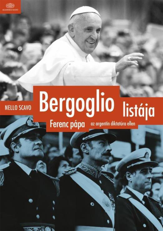BERGOGLIO LISTÁJA - FERENC PÁPA AZ ARGENTIN DIKTATÚRA ELLEN