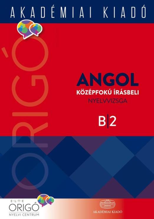 ORIGÓ - ANGOL KÖZÉPFOKÚ ÍRÁSBELI NYELVVIZSGA B2 - 2017, ÚJ BORÍTÓ