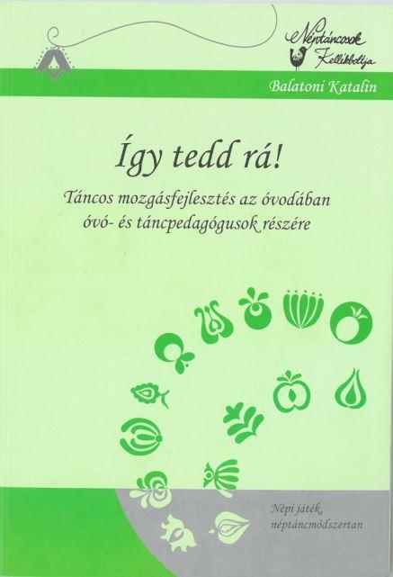 ÍGY TEDD RÁ! - TÁNCOS MOZGÁSFEJLESZTÉS AZ ÓVODÁBAN - CD-VEL!