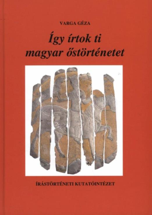 ÍGY ÍRTOK TI MAGYAR ŐSTÖRTÉNETET