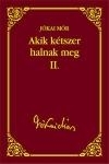 AKIK KÉTSZER HALNAK MEG II. - JÓKAI SOROZAT 44.