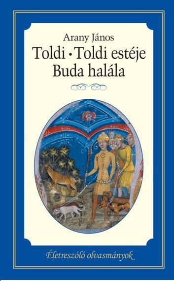 TOLDI - TOLDI ESTÉJE - BUDA HALÁLA - ÉLETRESZÓLÓ OLVASMÁNYOK