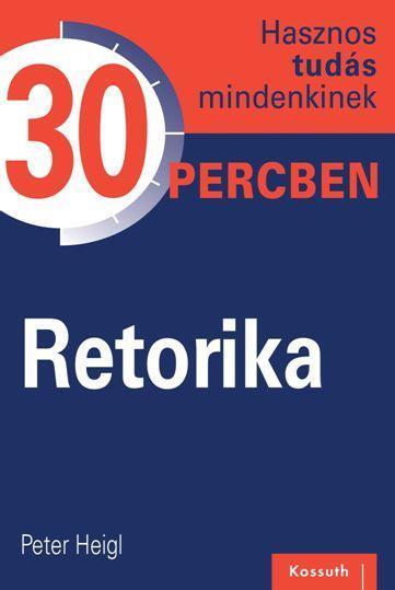 RETORIKA - HASZNOS TUDÁS MINDENKINEK 30 PERCBEN