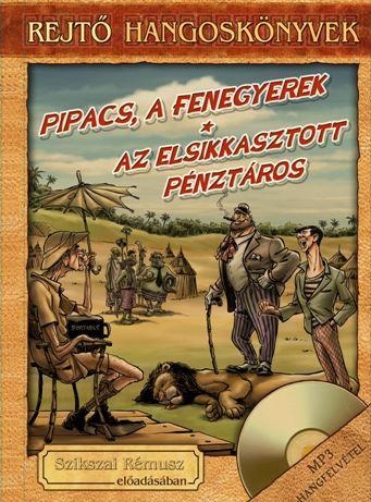 PIPACS, A FENEGYEREK - AZ ELSIKKASZTOTT PÉNZTÁROS - REJTŐ HANGOSKÖNVYEK