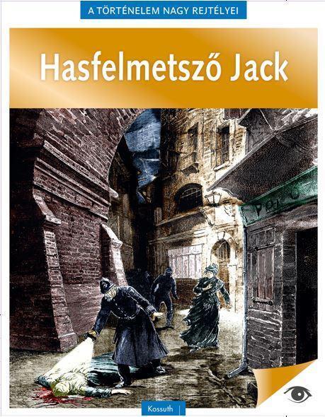 HASFELMETSZŐ JACK - A TÖRTÉNELEM NAGY REJTÉLYEI