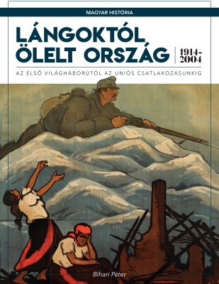 LÁNGOKTÓL ÖLELT ORSZÁG 1914-2004