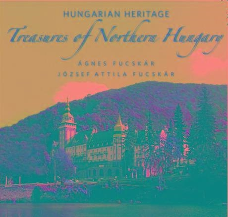 HUNGARIAN HERITAGE - TREASURES OF NORTHERN HUNGARY