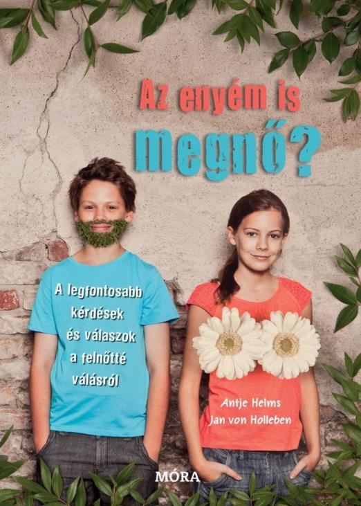 AZ ENYÉM IS MEGNŐ? - KÉRDÉSEK ÉS VÁLASZOK A FELNŐTTÉ VÁLÁSRÓL