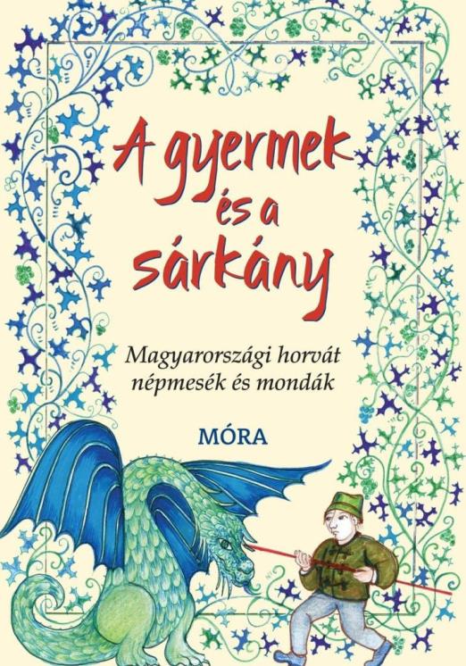 A GYERMEK ÉS A SÁRKÁNY - MAGYARORSZÁGI HORVÁT NÉPMESÉK ÉS MONDÁK