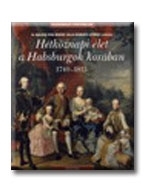 HÉTKÖZNAPI ÉLET A HABSBURGOK KORÁBAN 1740-1815