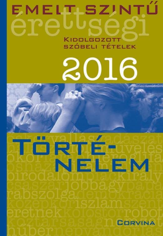 EMELT SZINTŰ ÉRETTSÉGI 2016 - TÖRTÉNELEM -
