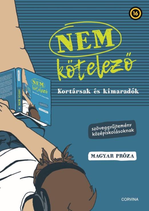 NEM KÖTELEZŐ - KORTÁRSAK ÉS KIMARADÓK - SZÖVEGGYŰJTEMÉNY KÖZÉPISKOLÁSOKNAK  MAG