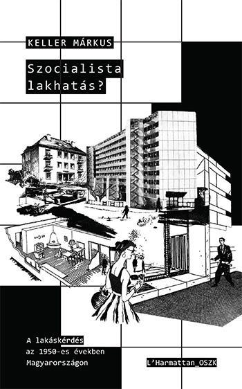 SZOCIALISTA LAKHATÁS? - A LAKÁSKÉRDÉS AZ 1950-ES ÉVEKBEN MAGYARORSZÁGON