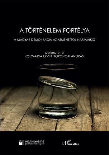 A TÖRTÉNELEM FORTÉLYA - A MAGYAR DEMOKRÁCIA AZ ÁTMENETTŐL NAPJAINKIG