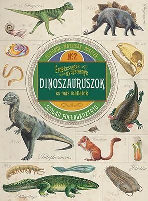 DINOSZAURUSZOK ÉS MÁS ŐSÁLLATOK - ÉRDEKESSÉGEK GYŰJTEMÉNYE 2. SCOLAR FOGL.