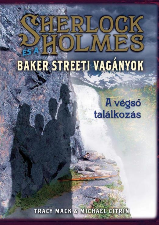 A VÉGSŐ TALÁLKOZÁS - SHERLOCK HOLMES ÉS A BAKER STREETI VAGÁNYOK