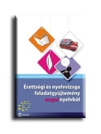 ÉRETTSÉGI ÉS NYELVVIZSGA FELADATGYŰJTEMÉNY ANGOL NYELVBŐL I. KÖTET