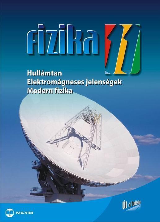 FIZIKA 11. - HULLÁMTAN, ELEKTROMÁGNESES JELENSÉGEK, MODERN FIZIKA