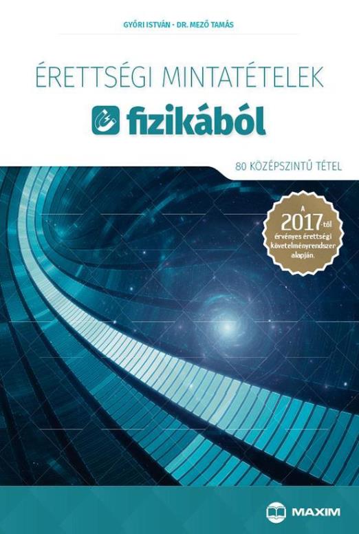 ÉRETTSÉGI MINTATÉTELEK FIZIKÁBÓL - 80 KÖZÉPSZINTŰ TÉTEL 2017