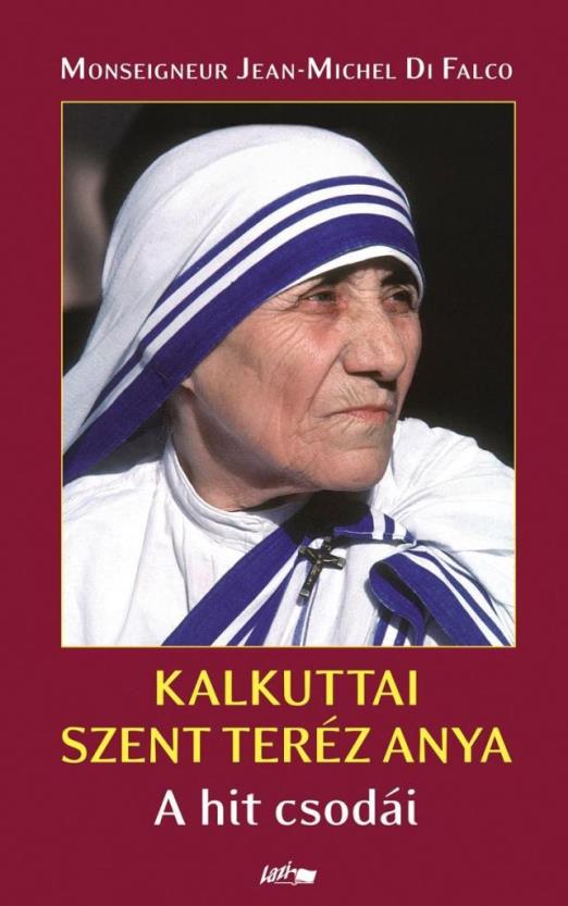 KALKUTTAI SZENT TERÉZ ANYA - A HIT CSODÁI
