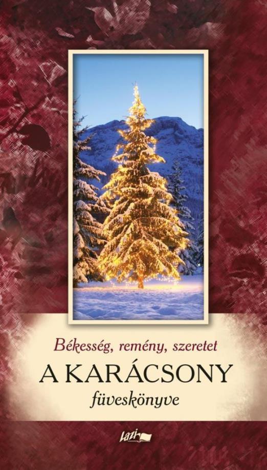 BÉKESSÉG, REMÉNY, SZERETET - A KARÁCSONY FÜVESKÖNYVE