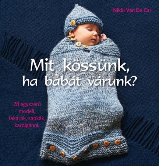 MIT KÖSSÜNK, HA BABÁT VÁRUNK?