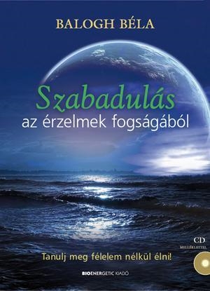 SZABADULÁS AZ ÉRZELMEK FOGSÁGÁBÓL - CD MELLÉKLETTEL!