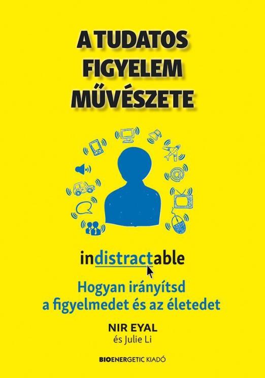 A TUDATOS FIGYELEM MŰVÉSZETE - HOGYAN IRÁNYÍTSD A FIGYELMEDET ÉS AZ ÉLETEDET