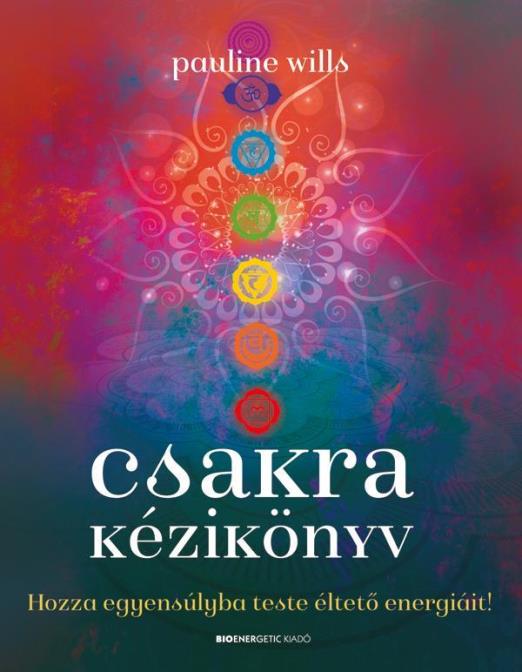 CSAKRA KÉZIKÖNYV - HOZZA EGYENSÚLYBA TESTE ÉLTETŐ ENERGIÁIT!
