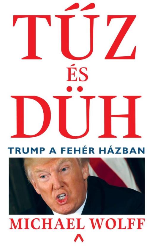 TŰZ ÉS DÜH - TRUMP A FEHÉR HÁZBAN