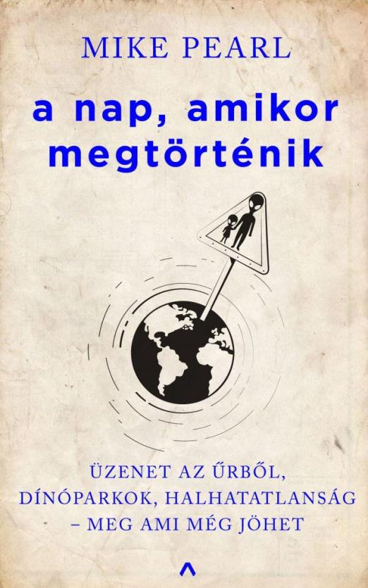 A NAP, AMIKOR MEGTÖRTÉNIK - ÜZENET AZ ŰRBŐL, DÍNÓPARKOK, HALHATATLANSÁG  MEG AM