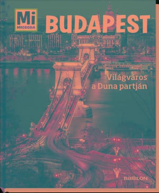 BUDAPEST - VILÁGVÁROS A DUNA PARTJÁN - MI MICSODA