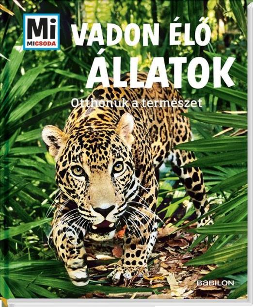 VADON ÉLŐ ÁLLATOK - OTTHONUK A TERMÉSZET (MI MICSODA)