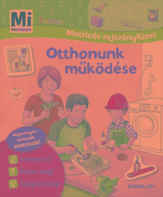 OTTHONUNK MŰKÖDÉSE - MI MICSODA JUNIOR (MATRICÁS REJTVÉNYFÜZET)